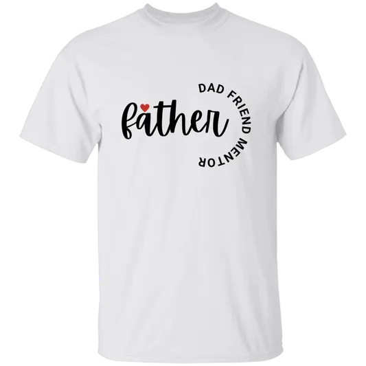Father's Day | T-Shirt | Dad Friend Mentor | Assorted Colors